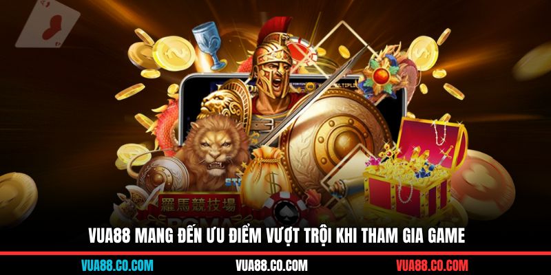 VUA88 mang đến ưu điểm vượt trội khi tham gia game